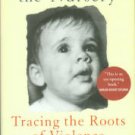 Karr-Morse, Robin, and Wiley, Meredith S. Ghosts From The Nursery: Tracing The Roots Of Violence