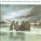 The U.S. Life-Saving Service: Heroes, Rescues And Architecture Of The Early Coast Guard