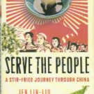 Lin-Liu, Jen. Serve The People: A Stir-Fried Journey Through China
