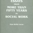Keith-Lucas, Alan. Essays From More Than Fifty Years In Social Work