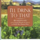 Chelminski, Rudolph. I'll Drink To That: Beaujolais And The French Peasant Who Made It...