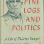 Current, Richard Nelson. Pine Logs And Politics: A Life Of Philetus Sawyer, 1816-1900
