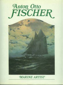 Fischer, Katrina Sigsbee, and Hurst, Alex A. Anton Otto Fischer, Marine Artist: His Life And Work