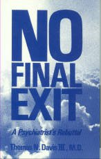 Davis, Thomas N. No Final Exit: A Psychiatrist's Rebuttal. Guidance For True Deliverance