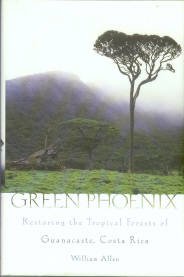 Allen, William. Green Phoenix: Restoring The Tropical Forests Of Guanacaste
