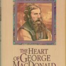 The Heart Of George MacDonald: A One-volume Collection Of His Most Important Fiction, Essays...