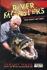 Wade, Jeremy. River Monsters: True Stories Of The Ones That Didn't Get Away