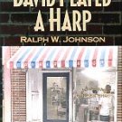 Johnson, Ralph W. David Played A Harp: An Autobiography