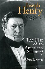 Moyer, Albert E. Joseph Henry: The Rise Of An American Scientist