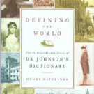 Hitchings, Henry. Defining The World: The Extraordinary Story Of Dr Johnson's Dictionary
