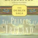 Rutherfurd, Edward. The Princes Of Ireland [The Dublin Saga]