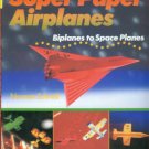 Schmidt, Norman. Super Paper Airplanes: Biplanes To Space Planes