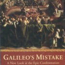 Rowland, W. Galileo's Mistake: A New Look At The Epic Confrontation Between Galileo And The Church