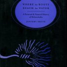 Smith, Jeffery. Where The Roots Reach For Water: A Personal & Natural History Of Melancholia