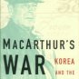 Weintraub, Stanley. MacArthur's War: Korea And The Undoing On An American Hero