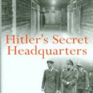 Seidler, Franz W. Hitler's Secret Headquarters: The Fuhrer's Wartime Bases...
