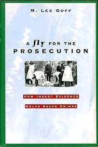 Goff, M. Lee. A Fly For The Prosecution: How Insect Evidence Helps Solve Crimes