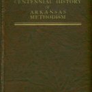 Anderson, James A. Centennial History Of Arkansas Methodism: A History...