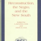 Cox, Lawanda, and Cox, John H., eds. Reconstruction, The Negro, And The New South