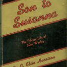 Harrison, G. Elsie. Son To Susanna: The Private Life Of John Wesley
