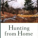 Camuto, Christopher. Hunting From Home: A Year Afield In The Blue Ridge Mountains