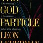 Lederman, Leon. The God Particle: If The Universe Is The Answer, What Is The Question?