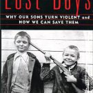 Garbarino, James. Lost Boys: Why Our Sons Turn Violent And How We Can Save Them