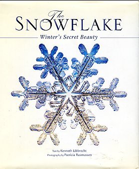 Libbrecht, Kenneth. The Snowflake: Winter's Secret Beauty