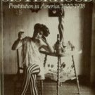 Rosen, Ruth. The Lost Sisterhood: Prostitution In America, 1900-1918