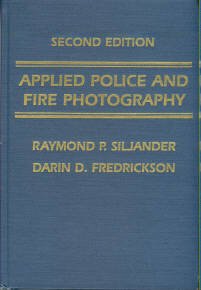 Siljander, Raymon P, and Fredrickson, Darin D. Applied Police And Fire Photography