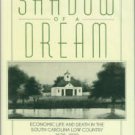 The Shadow of a Dream: Economic Life and Death in the South Carolina Low Country, 1670-1920