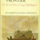 Constant, Alberta Wilson. Paintbox on the Frontier: The Life and Times of George Caleb Bingham