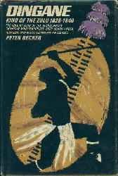 Becker, Peter. Dingane, King of the Zulu, 1828-1840...
