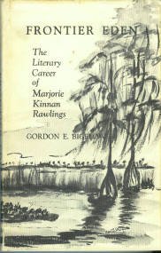 Bigelow, Gordon E. Frontier Eden: The Literary Career of Marjorie Kinnan Rawlings