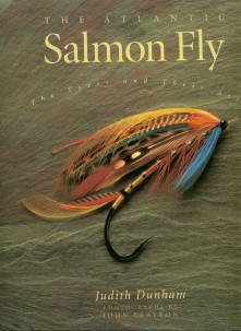 Dunham, Judith. The Atlantic Salmon Fly: The Tyers and Their Art