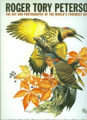 Zinsser, William. Roger Tory Peterson: The Art and Photography of the World's Foremost Birder