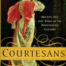 Hickman, Katie. Courtesans: Money, Sex And Fame In The Nineteenth Century