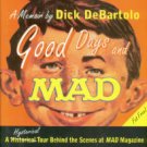 Debartolo, Dick. Good Days and Mad: A Hysterical Tour Behind the Scenes At Mad Magazine