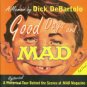 Debartolo, Dick. Good Days and Mad: A Hysterical Tour Behind the Scenes At Mad Magazine