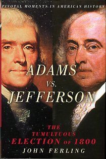 Ferling, John. Adams Vs. Jefferson: The Tumultuous Election Of 1800