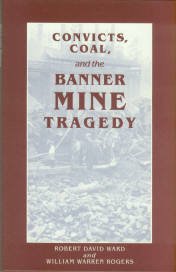 Ward, Robert David, and Rogers, William Warren. Convicts, Coal, and the Banner Mine Tragedy