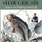 Grigsby, Shaw, and Coram, Robert. Bass Master Shaw Grigsby: Notes On Fishing And Life
