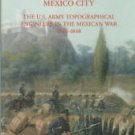 From The Golden Gate To Mexico City: The U.S. Army Topographical Engineers in the Mexican War...