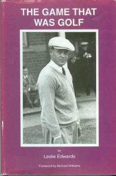 Edwards, Leslie. The Game That Was Golf