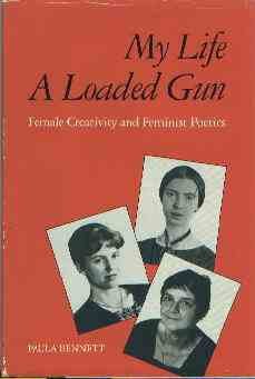 Bennett, Paula. My Life A Loaded Gun: Female Creativity and Feminist Poetics