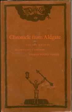 Forbes, Thomas Rogers. Chronicle From Aldgate: Life and Death in Shakespeare's London