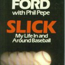 Ford, Whitey, and Pepe, Phil. Slick: My Life in and around Baseball