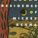 Gilb, Dagoberto. The Last Known Residence Of Mickey Acuna