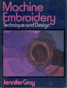 Gray, Jennifer. Machine Embroidery: Technique and Design