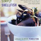 Pendleton, Leslie Glover. Simply Shellfish: Quick And Easy Recipes For Shrimp, Crab, Scallops, Clams